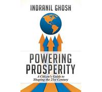 Powering Prosperity: A Citizen's Guide To Shaping The 21st Century