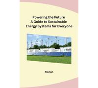 Powering The Future A Guide To Sustainable Energy Systems For Everyone