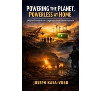 Powering the Planet, Powerless at Home: The Untold Price the DR Congo Pays for the Green Transition