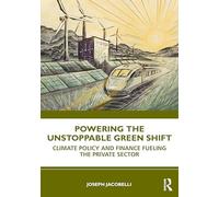 Powering the Unstoppable Green Shift: How Policy and Finance Transform Business to Lead Climate Action