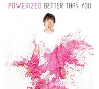 Powerized - Better Than You [Import]