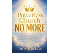 Powerless Church NO MORE: Confronting Religion and Recovering the Kingdom | Paperback, 6 x 9 inches, 160 pages | A Wake-up Call to Christians and Christian Leaders