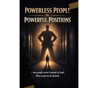 Powerless People in Powerful Positions