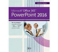 PowerPoint 2016: Microsoft Office 365. Par la pratique.