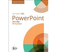 PowerPoint Microsoft 365 - Collection Illustrée Couleur Par la pratique - Edition Goulet Collectif - Reynald Goulet Eds - broché - Manuel
