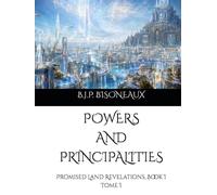 POWERS AND PRINCIPALITIES: Promised Land Revelations, Book I Tome I