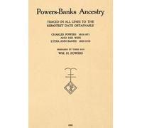 Powers-Banks Ancestry: Traced in All Lines to the Remotest Date Obtainable; Charles Powers 1819-1871, and his wife Lydia Ann Banks 1829-1919