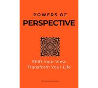 Powers of Perspective: Shift Your View, Transform Your Life