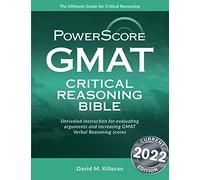 Powerscore GMAT Critical Reasoning Bible 2020: A Comprehensive System for Attacking GMAT Critical Reasoning Questions!