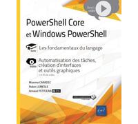 Powershell Core Et Windows Powershell - Les Fondamentaux Du Langage, Avec 1 Complément Vidéo : Automatisation Des Tâches, Création D'interfaces Et Outils Graphiques