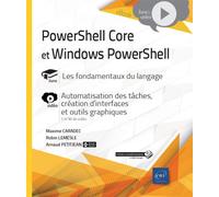 PowerShell Core et Windows PowerShell Les fondamentaux du langage, Complément vidéo : Automatisation des tâches, création d'interfaces et outils graphiques - Robin Lemesle - Eni Editions - broché - Ma