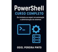 PowerShell: Curso Completo: Do iniciante ao expert em automação e administração de sistemas