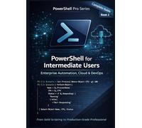 PowerShell for Intermediate Users: Enterprise Automation, Cloud, CI/CD, Containers, and Security for the Modern Engineer