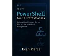 PowerShell for IT Professionals: Automating Windows Server and Active Directory Management