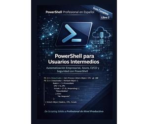 PowerShell para Usuarios Intermedios: Automatización Empresarial, Azure, CI/CD y Seguridad con PowerShell