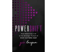 PowerShift: From Balancing It All to the Strategic Pursuit of What Matters Most