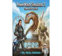 PowerWash Simulator 2 Complete Guide and Walkthrough :Tips, Tricks, Strategies, Secrets and everything you need to know before playing