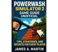 PowerWash Simulator 2 Game Guide Unofficial: Tips, Strategies, and Secrets for Every Player