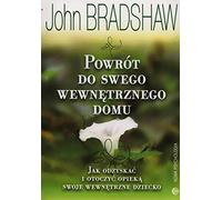Powrót do swego wewnętrznego domu: Jak odzyskać i otoczyć opieką swoje wewnętrzne dziecko