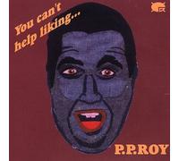 Pp Roy - You Can't Help Liking