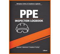 PPE Inspection Logbook: Personal Protective Equipment Inspection Logbook for Workplace Safety, OSHA Compliance Tracking, Defect Reporting, Maintenance Records and Safety Audits