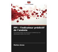 PPI : l'indicateur prédictif de l'anémie: Comment prévoir en trois jours l'anémie qui se développera dans trois mois?