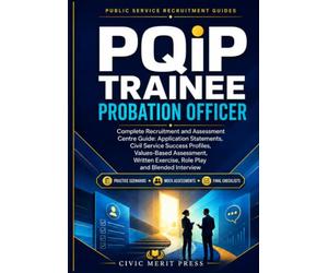 PQiP Trainee Probation Officer: Complete Recruitment and Assessment Centre Guide: Applications, Civil Service Success Profiles, Written Exercise, Role Play and Blended Interview