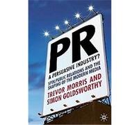 PR- A Persuasive Industry? Simon Goldsworthy, Trevor Morris (Auteur)