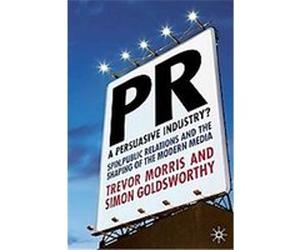 PR- A Persuasive Industry? Simon Goldsworthy, Trevor Morris (Auteur)