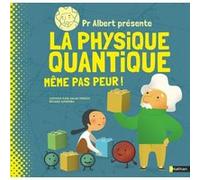 Pr Albert présente La physique quantique - Même pas peur ! Sheddad Kaid-Salah Ferron (Auteur), Eduard Altarriba (Illustration), BENJAMIN ZELVELDER (Traduction)