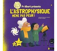 Pr Albert présente - L'astrophysique, même pas peur ! - Sheddad Kaid-Salah Ferron - Nathan - cartonné - Document jeunesse