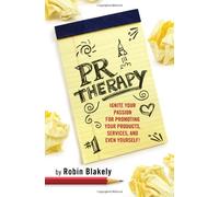 PR Therapy: Ignite Your Passion for Promoting Your Products, Services, and Even Yourself! (Books To Build Your Career By)