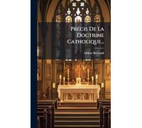 PrÃ(c)cis De La Doctrine Catholique...