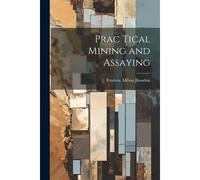Prac Tical Mining And Assaying