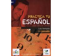Practica tu Espanol: Los tiempos de pasado