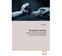 Practical Action: Polanyi, Hacking, Heidegger And The Tacit Dimension