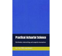 Practical Actuarial Science: Risk Models, Underwriting, and Longevity Assumptions