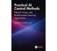 Practical AI Control Methods Neural, Fuzzy, and Reinforcement Learning Approaches - Robert Pasko - CRC Press - ebook (ePub) - Livre