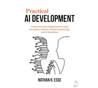 Practical AI Development: Create Real-World Applications Using Foundation Models, Prompt Engineering, and AI Workflows