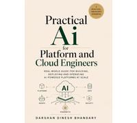 Practical AI for Platform and Cloud Engineers: Real-World Guide for Building, Deploying and Operating AI-Powered Platforms at Scale