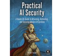 Practical AI Security A Hands-on Guide to Attacking, Defending, and Securing Modern AI Systems - Harriet Farlow - No Starch Press - ebook (ePub) - Livre