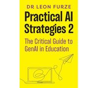 Practical AI Strategies 2: The Critical Guide to GenAI in Education