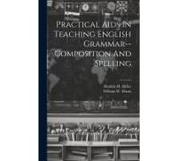 Practical Aids In Teaching English Grammar--Composition And Spelling