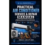 PRACTICAL AIR CONDITIONER SERVICE AND REPAIR MANUAL: A Beginner’s Guide to Servicing, Troubleshooting, and Maintaining Domestic Air Conditioning Systems
