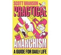 Practical Anarchism by Scott Branson Scott Branson (Auteur)