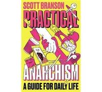 Practical Anarchism by Scott Branson Scott Branson (Auteur)