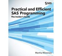 Practical and Efficient SAS Programming: The Insider's Guide
