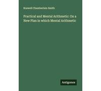 Practical and Mental Arithmetic: On a New Plan in which Mental Arithmetic