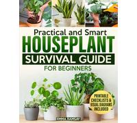 Practical and Smart Houseplant Survival Guide for Beginners: A Visual, No-Fail Handbook with Eco-Friendly Tips and Strategies to Grow Gorgeous, Healthy Plants from Day One-Without Stress
