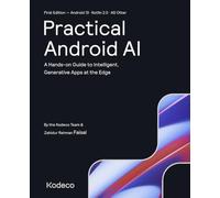 Practical Android AI (First Edition): A Hands-on Guide to Intelligent, Generative Apps at the Edge